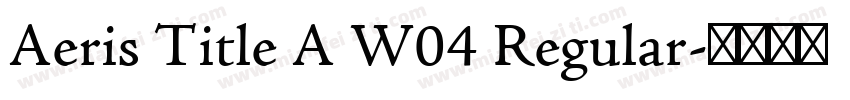 Aeris Title A W04 Regular字体转换